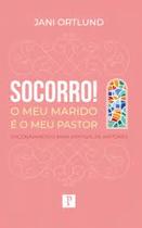 Livro - Socorro! O Meu Marido é o Meu Pastor: Encorajamento para esposas de pastores. - Pro Nobis