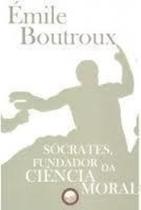 Livro Sócrates Fundador da Ciência Moral (Émile Boutroux)