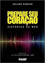 Livro Solano Ribeiro - Prepare Seu Coração - História da Mpb - Kuarup