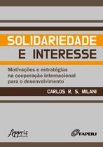 Livro - Solidariedade e interesse: motivações e estratégias na cooperação internacional para o desenvolvimento