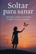 Livro Soltar para sanar: Aprende a amarte a ti mismo (Espanhol) Livro Soltar para sanar: Aprende a amarte a ti mismo (Espanhol)