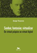 Livro - Sonhar, fantasiar, virtualizar - Do virtual psíquico ao virtual digital