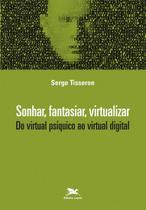 Livro - Sonhar, fantasiar, virtualizar - Do virtual psíquico ao virtual digital Livro - Sonhar, fantasiar, virtualizar - Do virtual psíquico ao virtual digital
