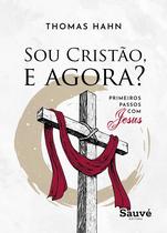 Livro - Sou Cristão, E Agora? Primeiros Passos Com Jesus