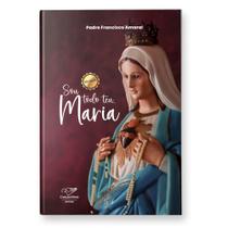 Livro Sou Todo Teu Maria Uma Geração Consagrada À Imaculada - Padre Francisco Amaral - Canção nova