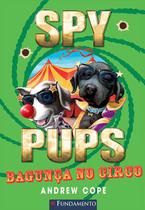 Livro - Spy Pups - Bagunça No Circo