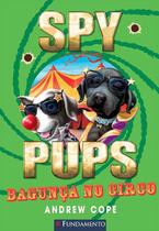 Livro - Spy Pups - Bagunça No Circo Livro - Spy Pups - Bagunça No Circo
