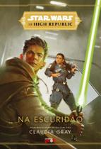 Livro Star Wars: Na escuridão (The High Republic) - Universo Geek