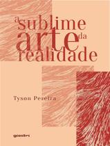 Livro - Sublime Arte Da Realidade,A