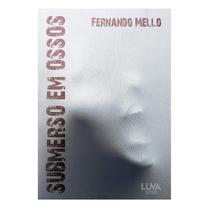 Livro Submerso em Ossos do autor Fernando Mello por Editora Luva. Livro Submerso em Ossos do autor Fernando Mello por Editora Luva.