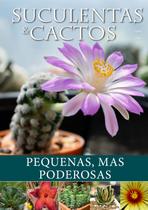 Livro - Suculentas e Cactos: Pequenas, mas Poderosas