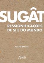 Livro - Sugât: Ressignificações de Si e do Mundo Livro - Sugât: Ressignificações de Si e do Mundo