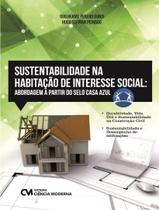 Livro - Sustentabilidade Na Habitacao De Interesse Social - Abordagem A Partir Do Selo Casa Azul - CIENCIA MODERNA