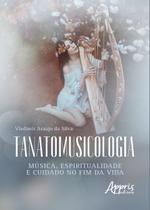 Livro - Tanatomusicologia: música, espiritualidade e cuidado no fim da vida