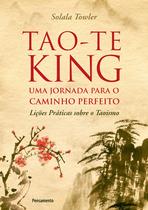 Livro - Tao-Te King - Uma Jornada para o Caminho Perfeito Livro - Tao-Te King - Uma Jornada para o Caminho Perfeito