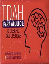 Livro - Tdah Para Adultos - O Desafio Das Crencas Livro - Tdah Para Adultos - O Desafio Das Crencas