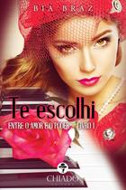 Livro - Te escolhi: Entre o Amor e o Poder - Vol. I Livro - Te escolhi: Entre o Amor e o Poder - Vol. I