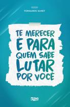 Livro - Te merecer é para quem sabe lutar por você