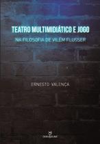Livro - Teatro multimidiático e jogo: Na filosofia de Vilém Flusser
