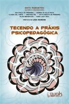 Livro - Tecendo A Praxis Psicopedaogica - Rubinstein