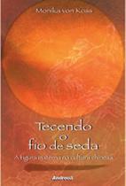 Livro Tecendo O Fio De Seda - Monika Von Koss - Andreoli