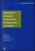 Livro - TECNOLOGIA DA INFORMACAO TRANSFORMANDO AS ORGANIZACOES E O TRABALHO - FGV