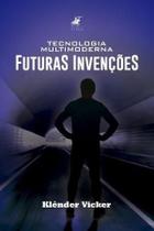 Livro - Tecnologia multimoderna: futuras invenções - Editora viseu