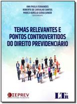 Livro - Temas Relevantes e Pontos Controvertidos do Direito Previdenciário - Fernandes - LTR