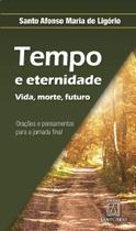 Livro - Tempo e eternidade vida, morte, futuro Livro - Tempo e eternidade vida, morte, futuro