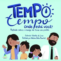 Livro Tempo, Tempo, Onde Está Você Reflexão Sobre O Manejo Do Tempo Em Família.