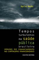 Livro - Tempos turbulentos na saúde pública brasileira: Impasses do financiamento no capitalismo financeirizado
