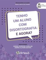 Livro - Tenho Um Aluno Com Disortografia - E Agora