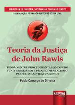 Livro - Teoria da Justiça de John Rawls - Tensão entre Procedimentalismo Puro (Universalismo) e Procedimentalismo Perfeito (Contextualismo)