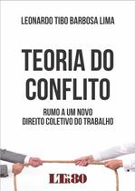 Livro - Teoria do Conflito: Rumo a um Novo Direito Coletivo do Trabalho - LTR