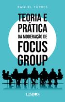 Livro - Teoria e Prática da Moderação de Focus Group Livro - Teoria e Prática da Moderação de Focus Group