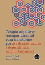 Livro - Terapia Cognitivo-comportamental para Transtornos por Uso de Substâncias e Dependências Comportamentais Livro - Terapia Cognitivo-comportamental para Transtornos por Uso de Substâncias e Dependências Comportamentais