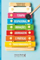 Livro - Terapia Ocupacional, Inovações, Abordagens e Práticas Transformadoras, por Claudia G. Antello (Coeditor) - Editora Literare Books