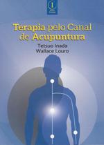 Livro Terapia Pelo Canal de Acupuntura Tetsuo Inada Livro Terapia Pelo Canal de Acupuntura Tetsuo Inada