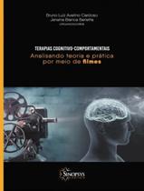 Livro - Terapias Cognitivo-Comportamentais - Analisando Teoria E Pratica Por Meio De Filmes - SINOPSYS EDITORA