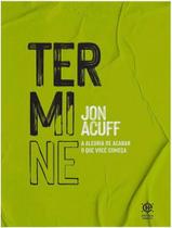 Livro - Termine - A Alegria De Acabar O Que Voce Comeca
