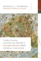 Livro - Terra Plana, Galileu na prisão e outros mitos sobre ciência e religião