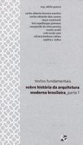 Livro - Textos fundamentais sobre história da arquitetura moderna brasileira - Parte 1 Livro - Textos fundamentais sobre história da arquitetura moderna brasileira - Parte 1