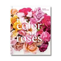 Livro The Color of Roses: A Curated Spectrum of 300 Blooms - Q.B.