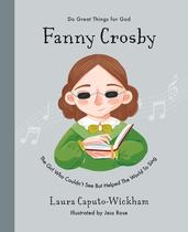 Livro The Good Book Company Fanny Crosby: A garota que não conseguia ver, mas ajudou o mundo a cantar (biografia cristã infantil inspiradora de um dos hinos mais famosos do mundo... para presentear crianças de 4 a 7 anos) (Faça grandes coisas para Deus)