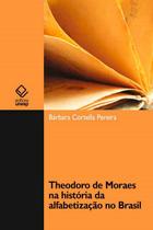 Livro - Theodoro de Moraes na história da alfabetização no Brasil Livro - Theodoro de Moraes na história da alfabetização no Brasil