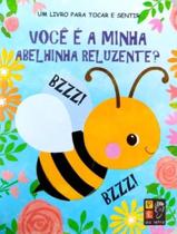 Livro - Tocar E Sentir - Voce E A Minha Abelhinha Reluzente