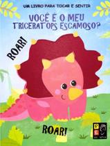 Livro - Tocar E Sentir - Voce E O Meu Triceratops Escamoso