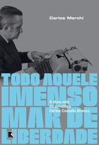 Livro - Todo aquele imenso mar de liberdade: A dura vida do jornalista Carlos Castello Branco Livro - Todo aquele imenso mar de liberdade: A dura vida do jornalista Carlos Castello Branco