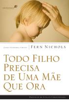 Livro - Todo filho precisa de uma mãe que ora Livro - Todo filho precisa de uma mãe que ora