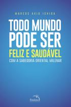 Livro - Todo mundo pode ser feliz e saudável : Com a sabedoria oriental milenar